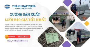 Xưởng sản xuất lưới b40 chất lượng cao
